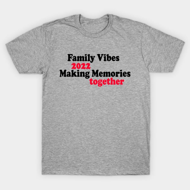 Family Vibes 2022 Making Memories together T-Shirt by yassinstore